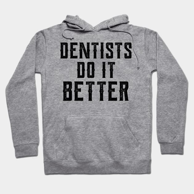 Dentists do it better gift Dentists health care Hoodie by Gaming champion